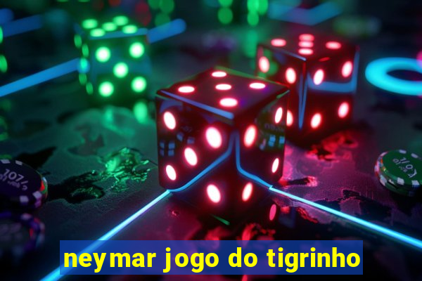 neymar jogo do tigrinho